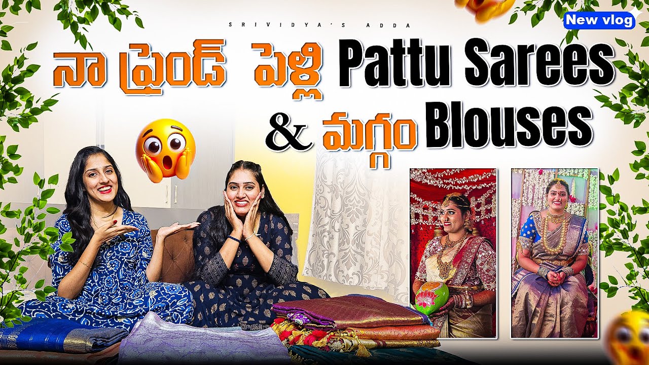 Na Best Friend పెళ్లి PATTU CHIRALU &  మగ్గం work Blouses | PELLI SAREES || Wedding Saree Collection