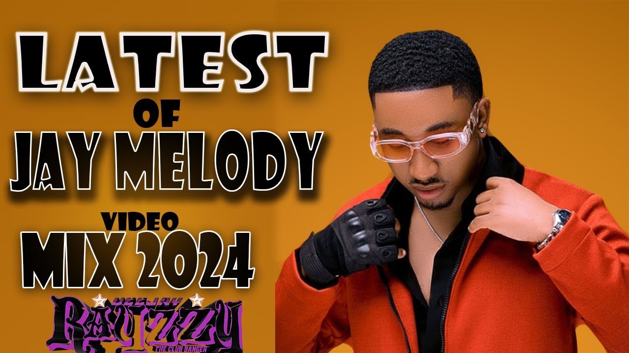 LATEST OF JAY MELODY  LOVE VIDEO MIX 2024 FT RAYVANY,DIAMOND,MARIOO,GENIUSJINI ,MR BLUE [DJ RAYZZY]