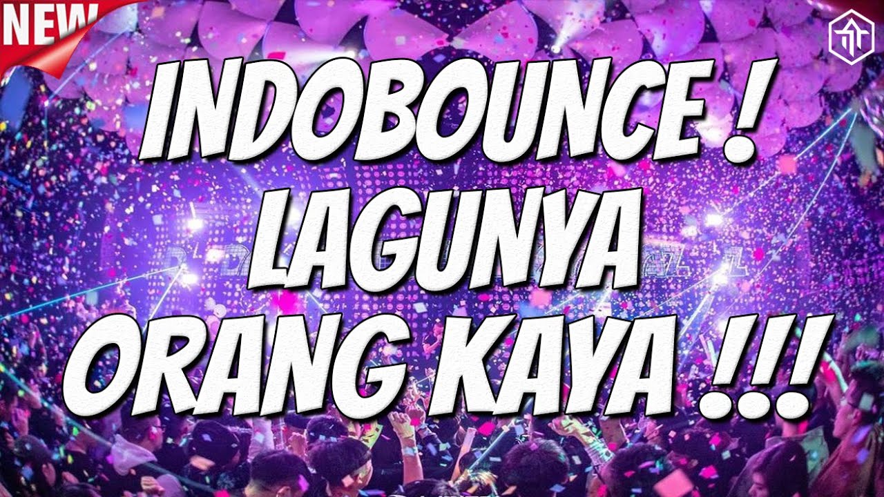 DJ INDOBOUNCE ! LAGUNYA ORANG KAYA !!! DJ FULL BASS TERBARU