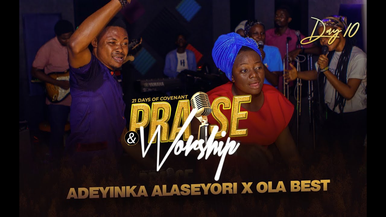 Adeyinka Alaseyori ft OLA BEST | Day 10 of 21 Days Covenant Praise and Worship