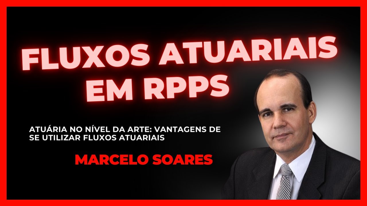 Fluxos atuariais em RPPS com Marcelo Soares