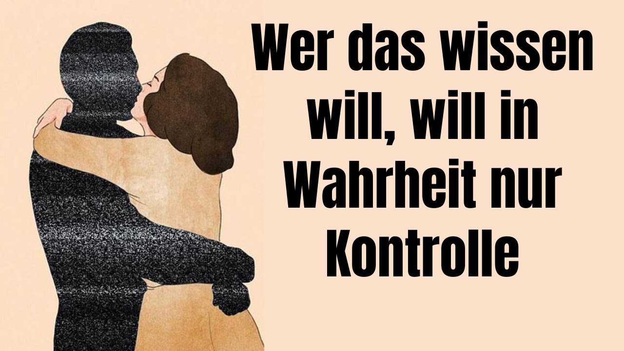 Wer das wissen will, will in Wahrheit nur Kontrolle über dich!