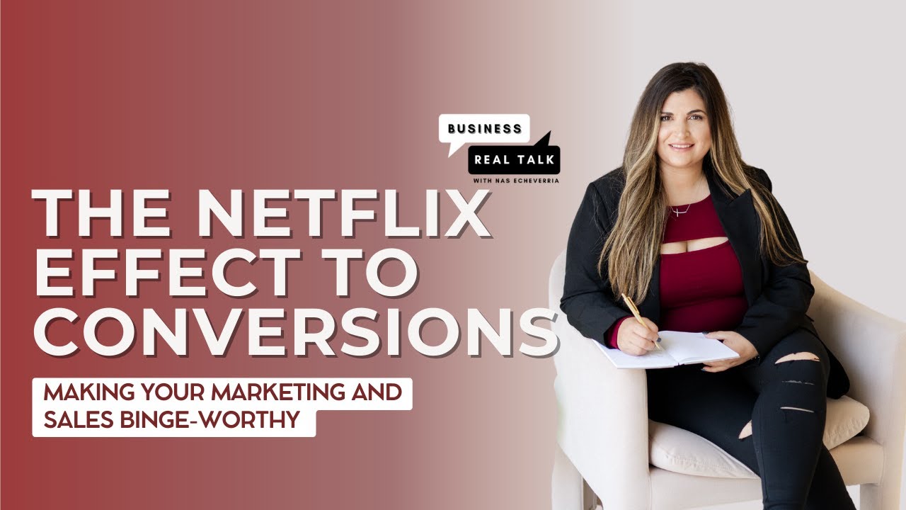 The Netflix Effect to Conversions- Making your Marketing and Sales Binge-Worthy | Business Real Talk