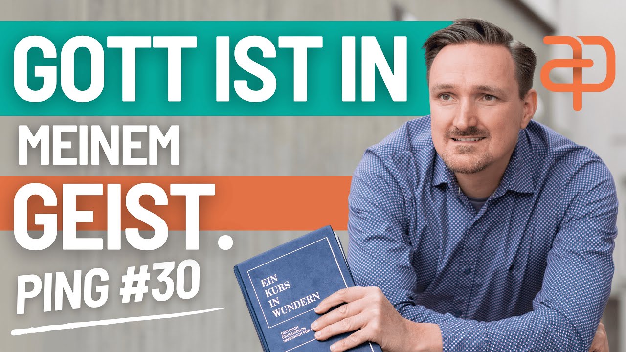 Ein Kurs in Wundern - 30 - Ping - Gott ist in allem, was ich sehe, weil Gott in meinem Geist ist.