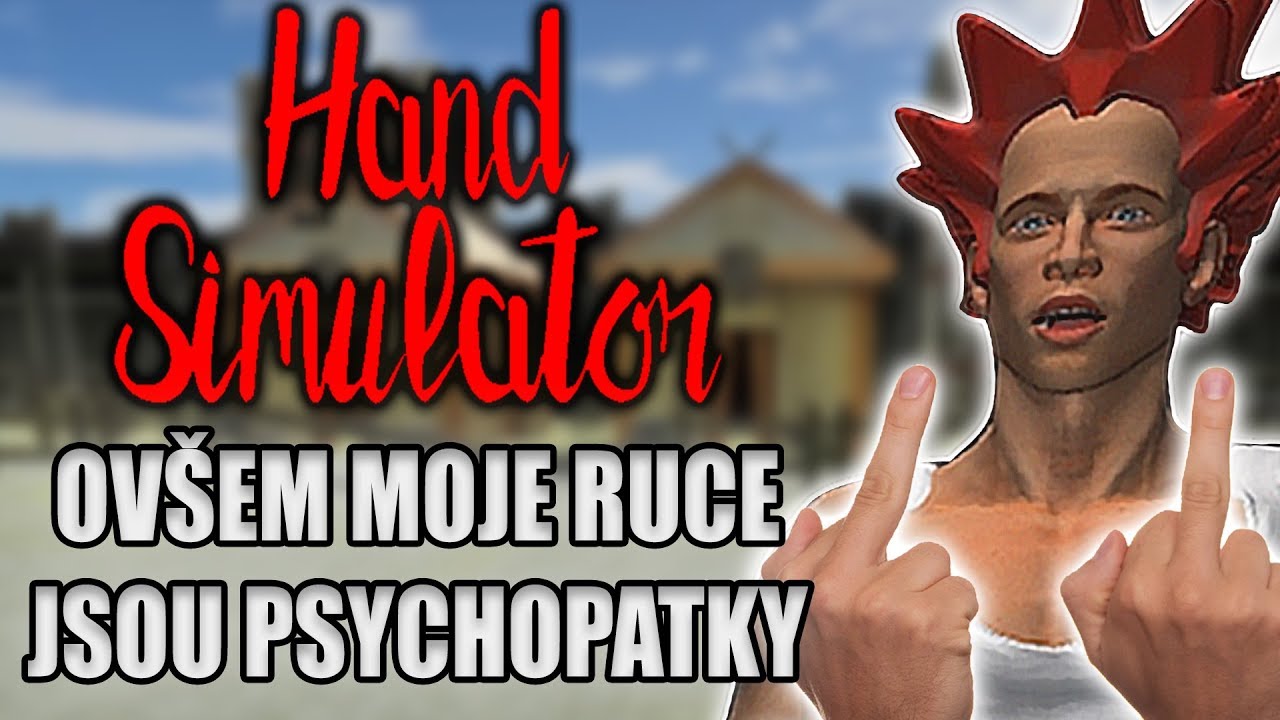HAND SIMULATOR ovšem moje ruce jsou psychopatky
