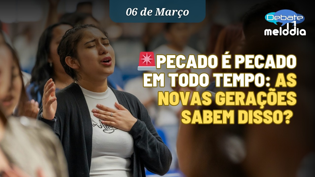 Pecado é pecado em todo tempo: AS NOVAS GERAÇÕES SABEM DISSO?