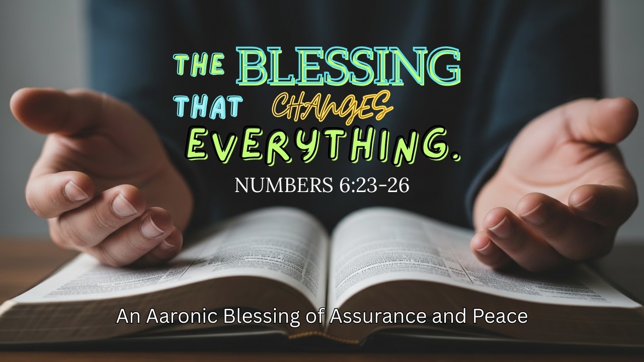 THE POWERFUL PRAYER OF BLESSING THAT CHANGES EVERYTHING: An Aaronic Blessing From Numbers 6:24-26