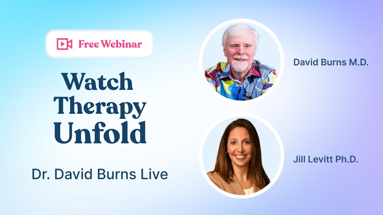 “I’m Helpless!” Real Therapy with Dr. David Burns & Dr. Jill Levitt