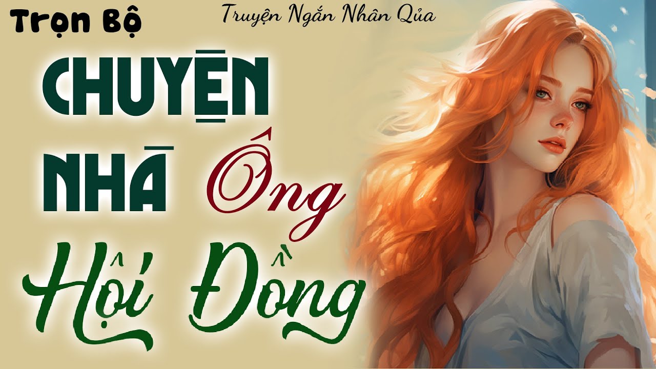 Tiểu Thuyết Nông Thôn Việt Nam: CHUYỆN NHÀ ÔNG HỘI ĐỒNG - Chuyện Miền Quê Đọc Truyện Đêm Khuya 2023