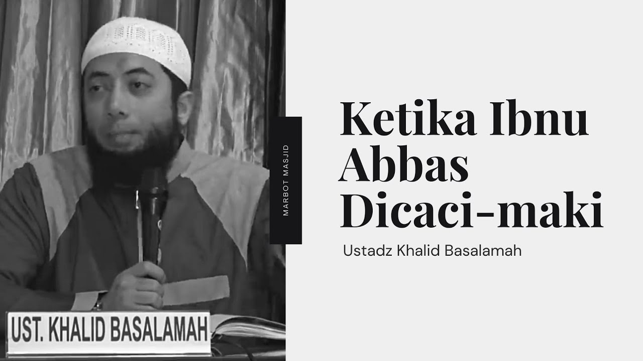 Ketika Ibnu Abbas Radhiallahu'anhu Dicaci-Maki | Ustadz Khalid Basalamah