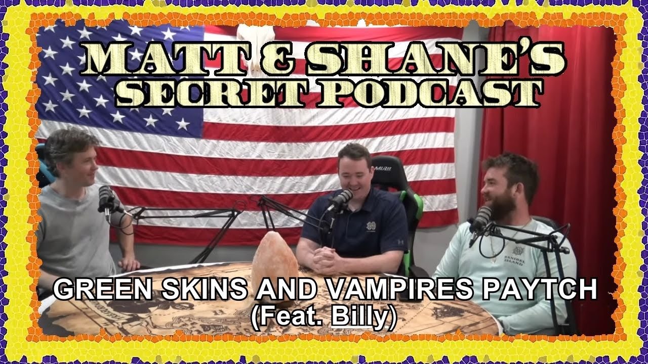 GREEN SKINS AND VAMPIRES PAYTCH (Feat. Billy) | Matt and Shane's Secret Podcast