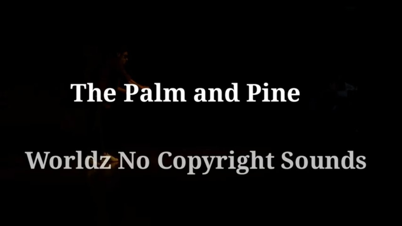 The Palm and Pine 🎵 Worldz No Copyright Sounds 🎶