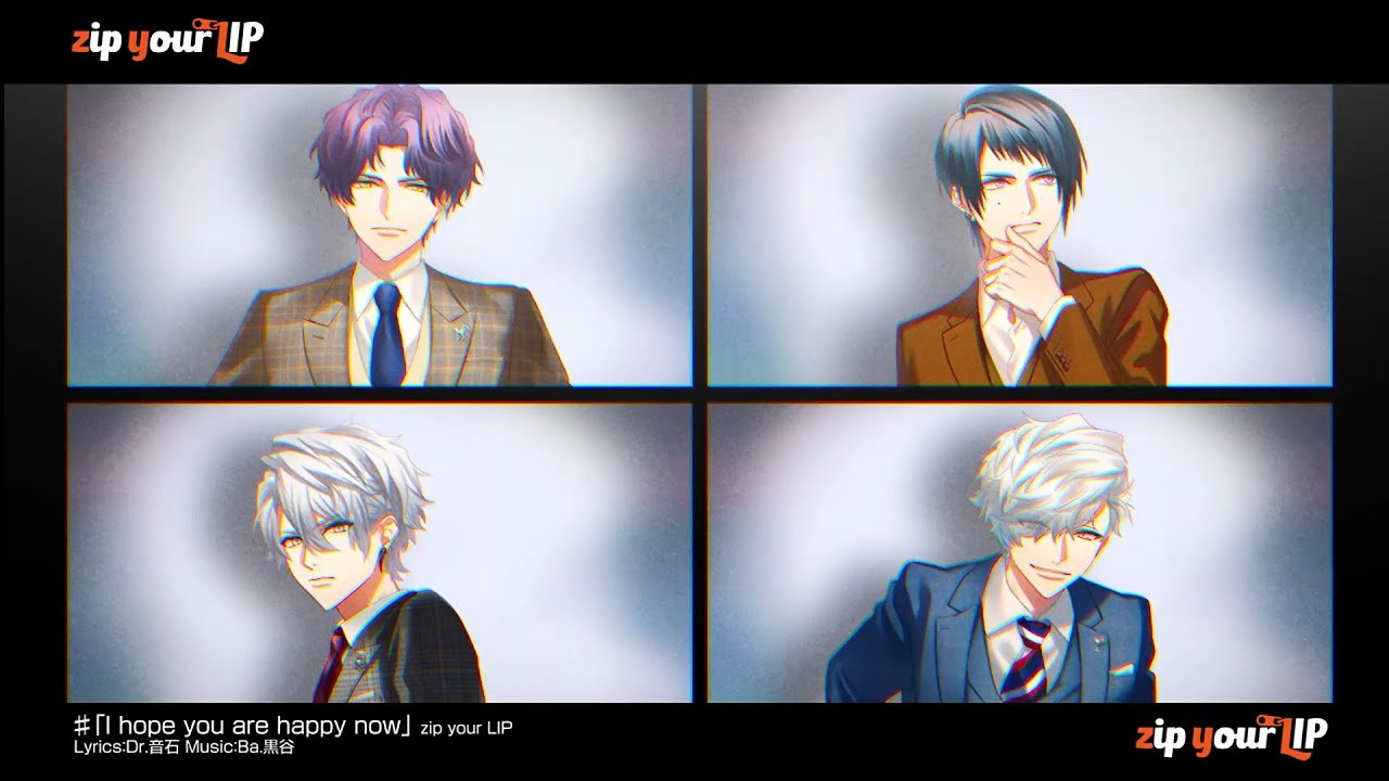 zip your LIP ／『I hope you are happy now』PV