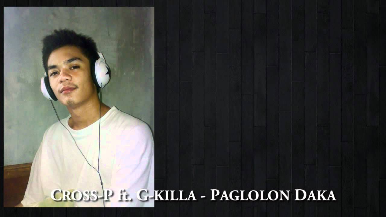 Paglolon Daka - Cross-P ft. G-Killa