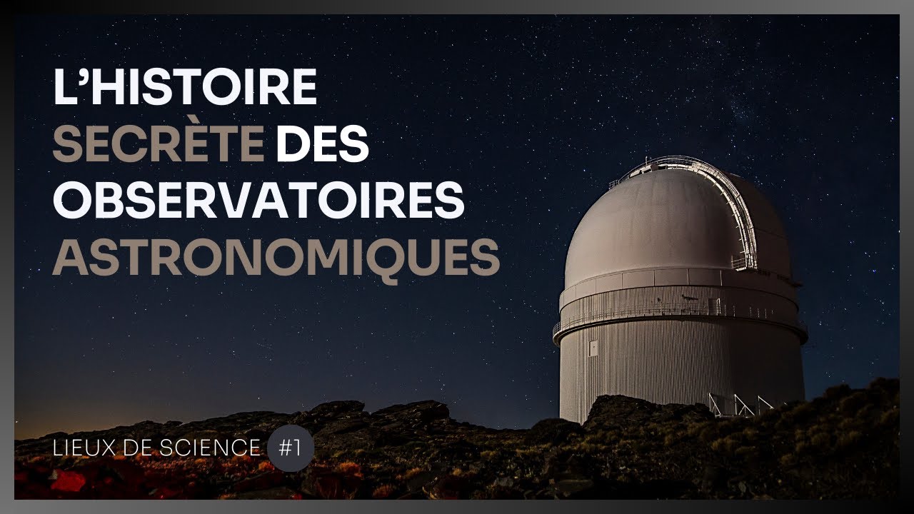 L'histoire secrète des observatoires astronomiques