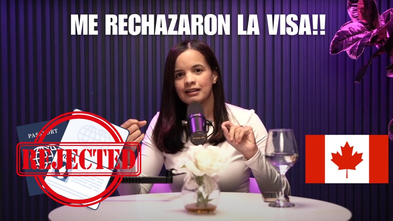 VISA RECHAZADA CANAD&Aacute;: PASOS A SEGUIR Y CONSEJOS PARA APLICAR A LA VISA