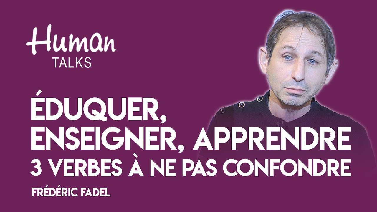 Eduquer, Enseigner, Apprendre 3 verbes à ne pas confondre by Frédéric Fadel