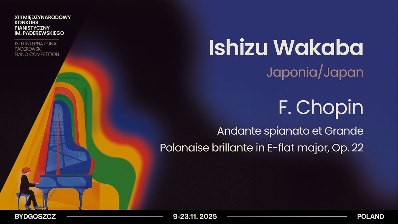 Ishizu Wakaba - F. Chopin – Andante spianato et Grande Polonaise brillante in E-flat major, Op. 22