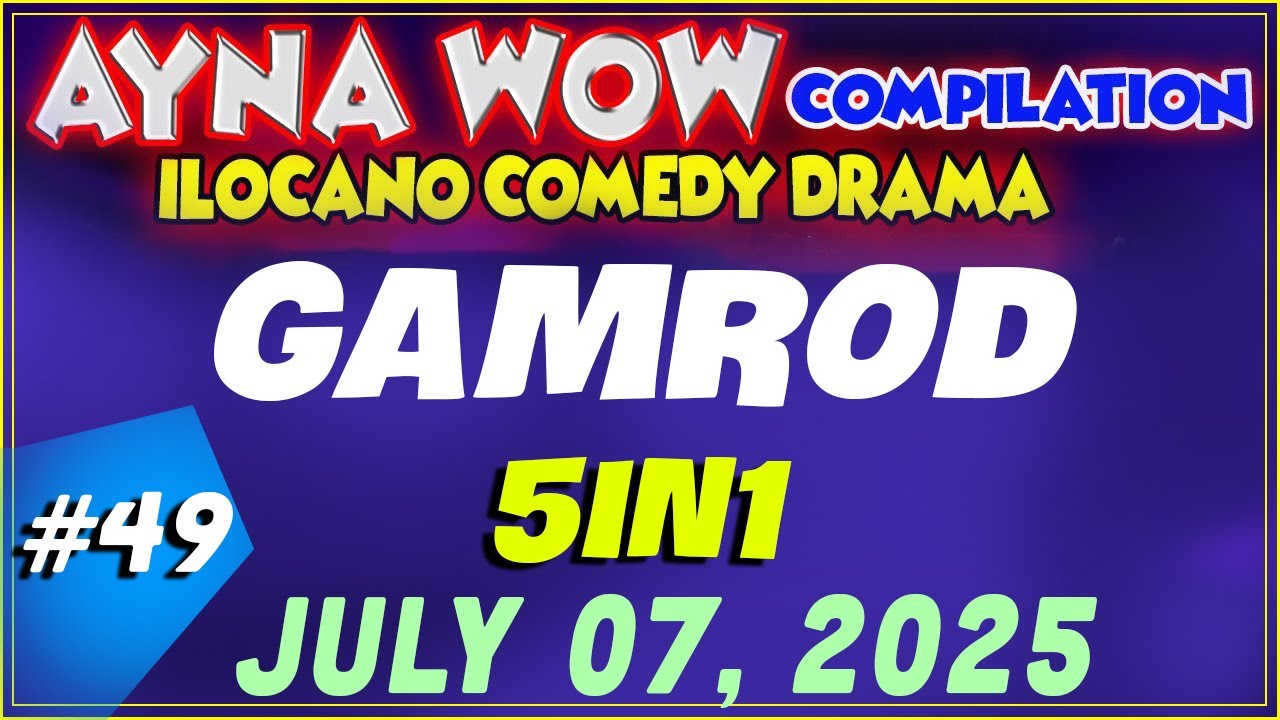GAMROD |  AYNA WOW #49 | ILOCANO COMEDY WEEKLY DRAMA  ( JULY 07 ,2025 )