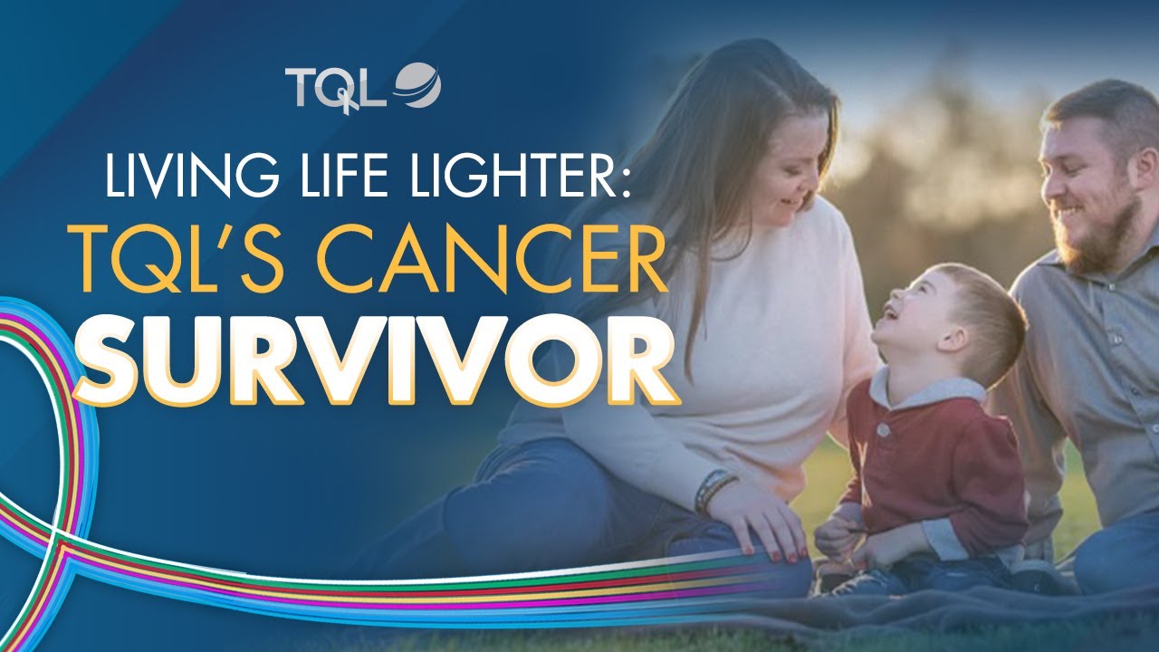 Living Life Lighter: TQL's Cancer Survivor