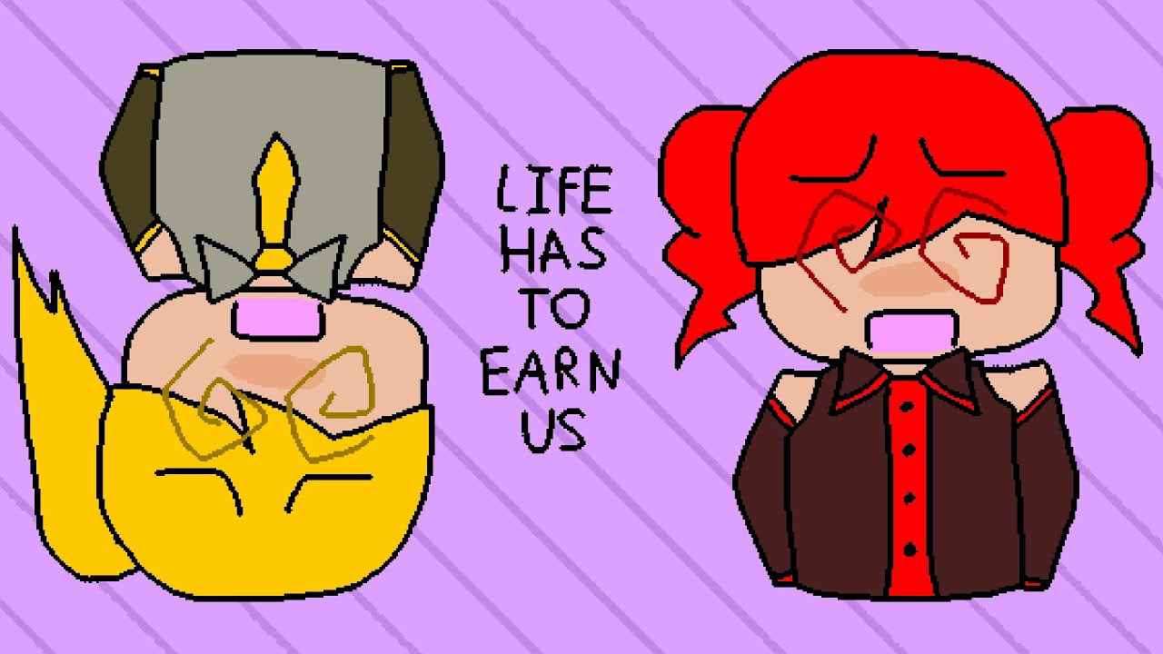 Life Has to Earn Us (Ft. Teto and Neru)