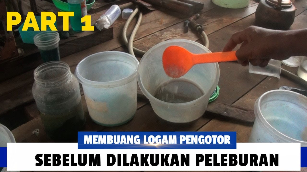 CARA MEMBUANG LOGAM PENGOTOR PADA ENDAPAN SEBELUM DILAKUKAN PELEBURAN