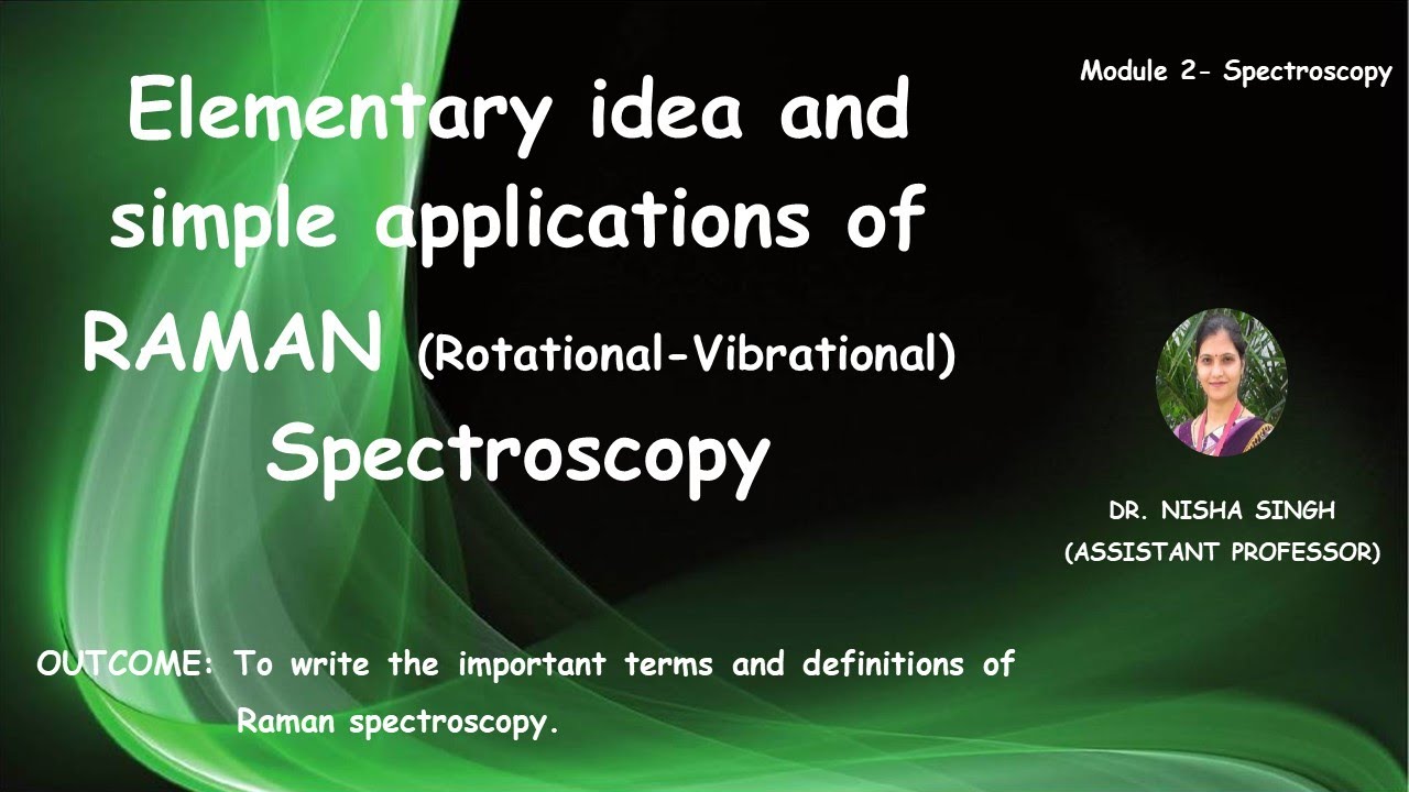 RAMAN SPECTROSCOPY (ROTATIONAL-VIBRATIONAL) By Dr. Nisha Singh