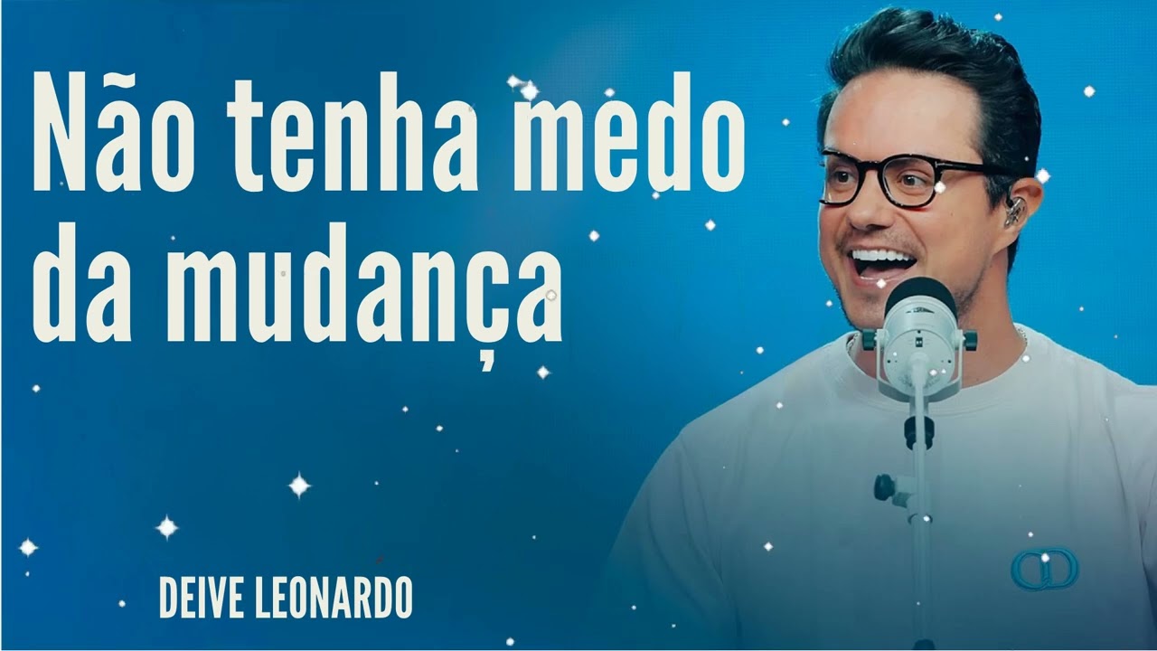 Não tenha medo da mudança - Deive Leonardo
