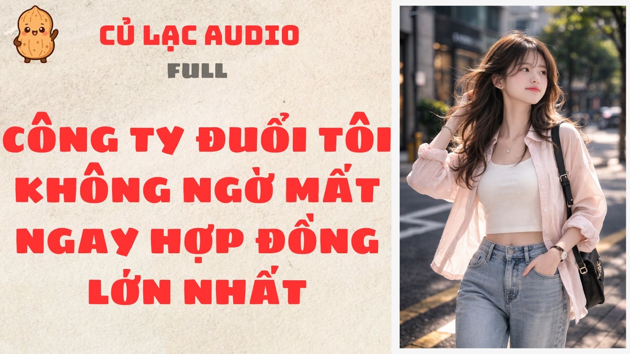#233 CÔNG TY ĐUỔI TÔI KHÔNG NGỜ MẤT NGAY HỢP ĐỒNG LỚN NHẤT |AUDIO FULL #truyenaudio #audio