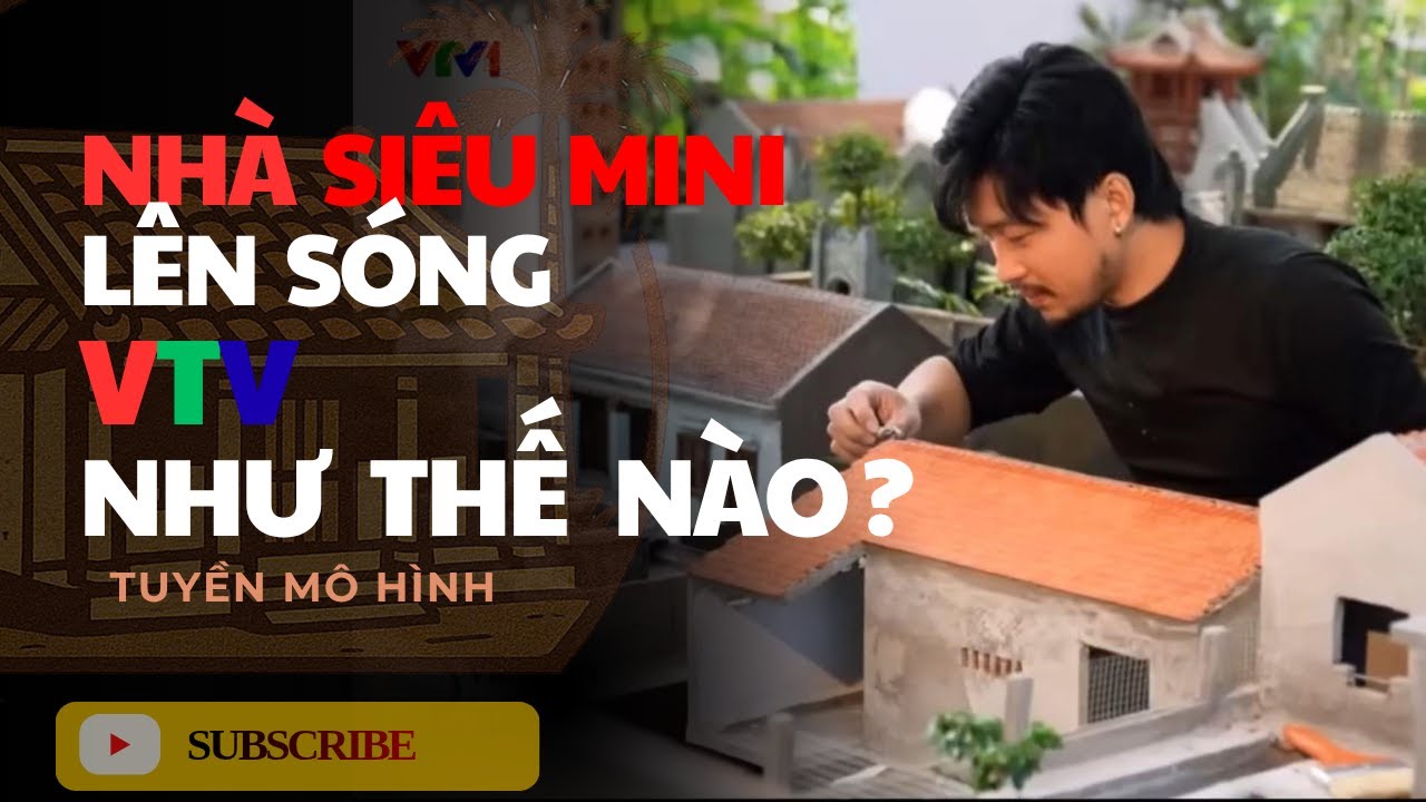 VTV QUAY TẬN CẢNH MÔ HÌNH NHÀ CỔ MINI | MÔ HÌNH NHÀ | TUYỀN MÔ HÌNH