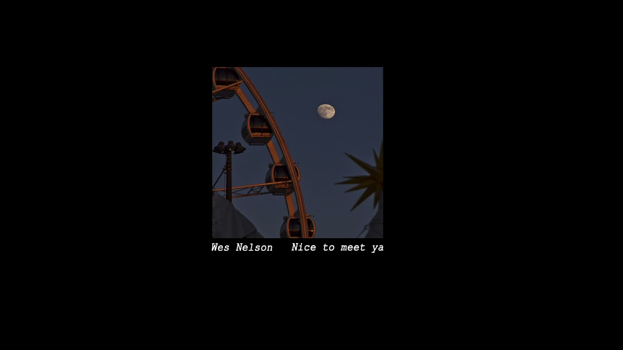 Wes Nelson - nice to meet ya [s l o w e d]
