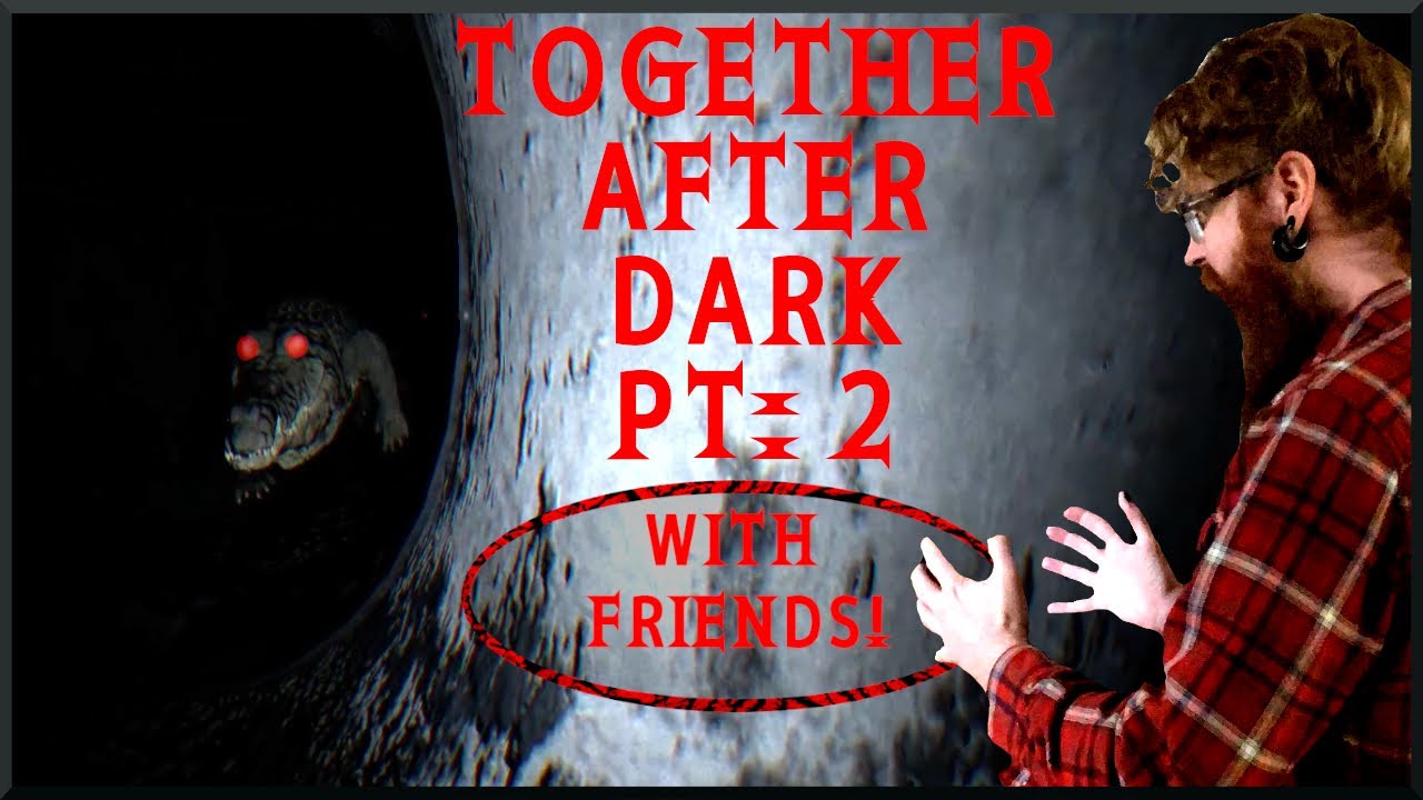 Together After Dark PT2 | THERE BE GATORS! | 