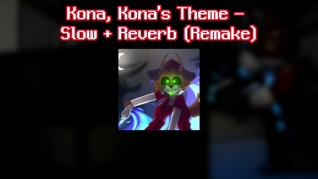 Kona, Kona's Theme - Slow + Reverb (Remake) Piggy
