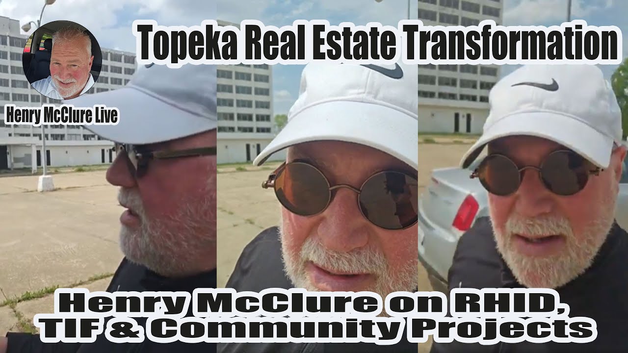 Topeka Real Estate Transformation | Henry McClure on RHID, TIF & Community Projects #mcre1