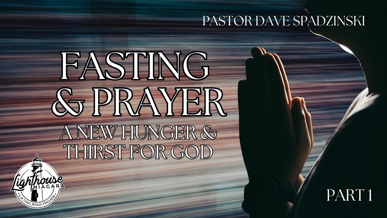 Fasting & Prayer: A New Hunger & Thirst For God - Pastor Dave Spadzinski