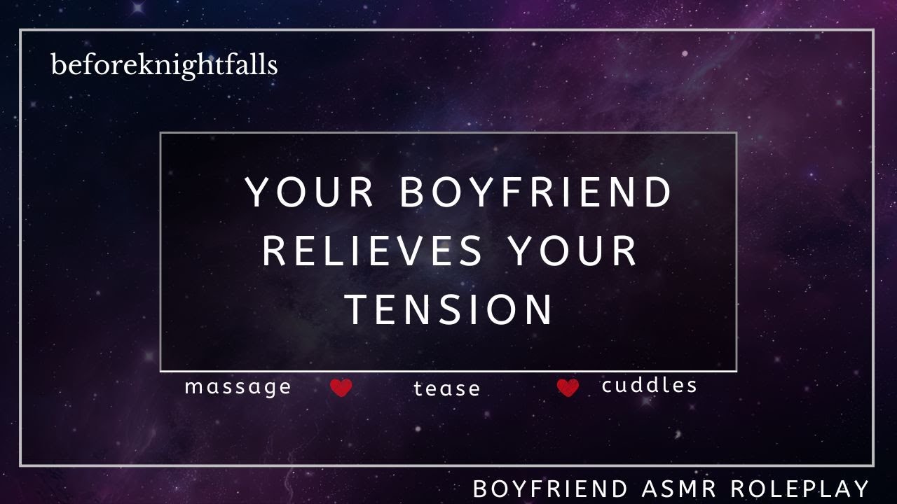 ASMR:  your boyfriend relieves your tension