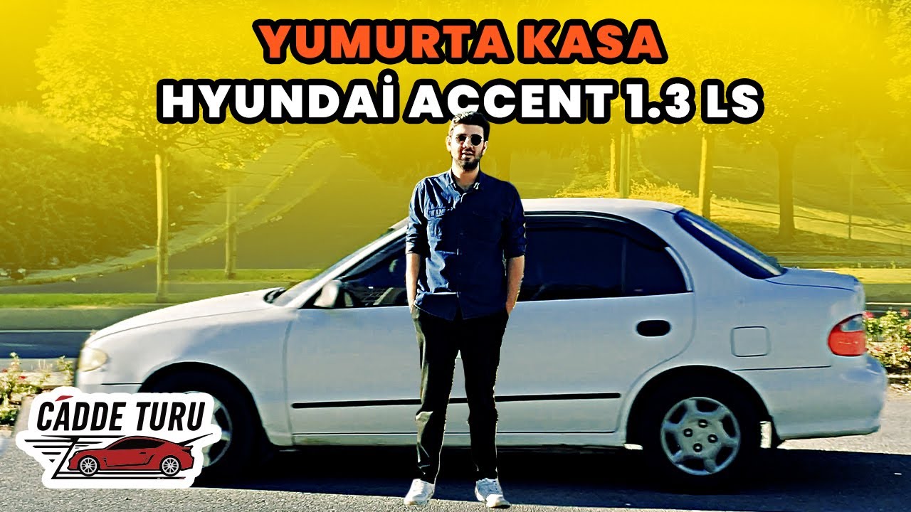CADDE TURU - YUMURTA KASA - HYUNDAİ ACCENT 1.3 LS