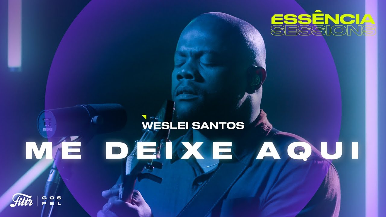 Weslei Santos - Me Deixe Aqui (Ac&uacute;stico no Ess&ecirc;ncia Sessions) | Filtr Gospel