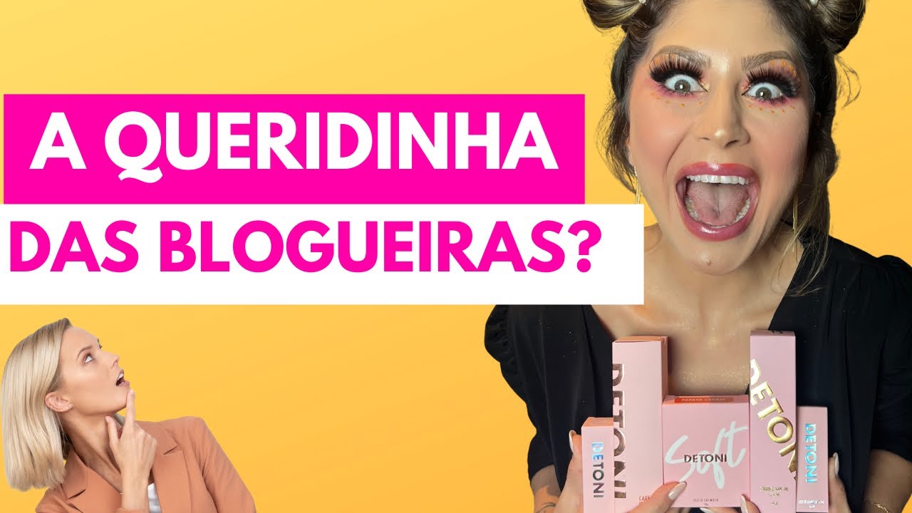 DETONI BEAUTY | PORQUE ELA VIROU A QUERIDINHA DAS BLOGUEIRAS?