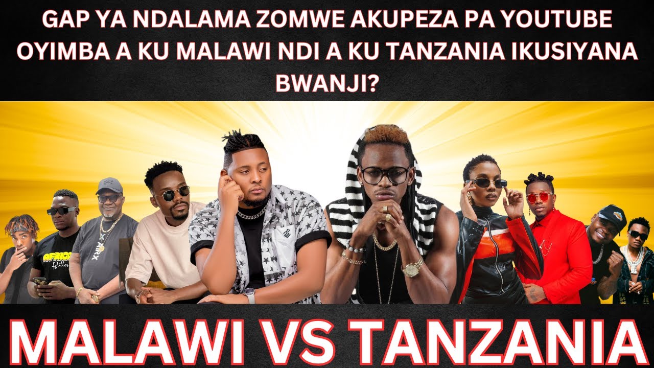 GAP YA NDALAMA ZOMWE OYIMBA A KU MALAWI NDI A KU TANZANIA AKUPEZA PA YOUTUBE IKUSIYANA BWANJI