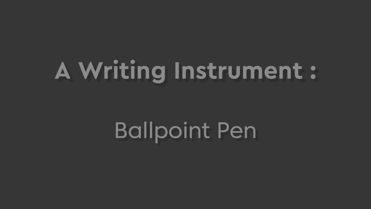 A Writing Instrument : Ballpoint Pen