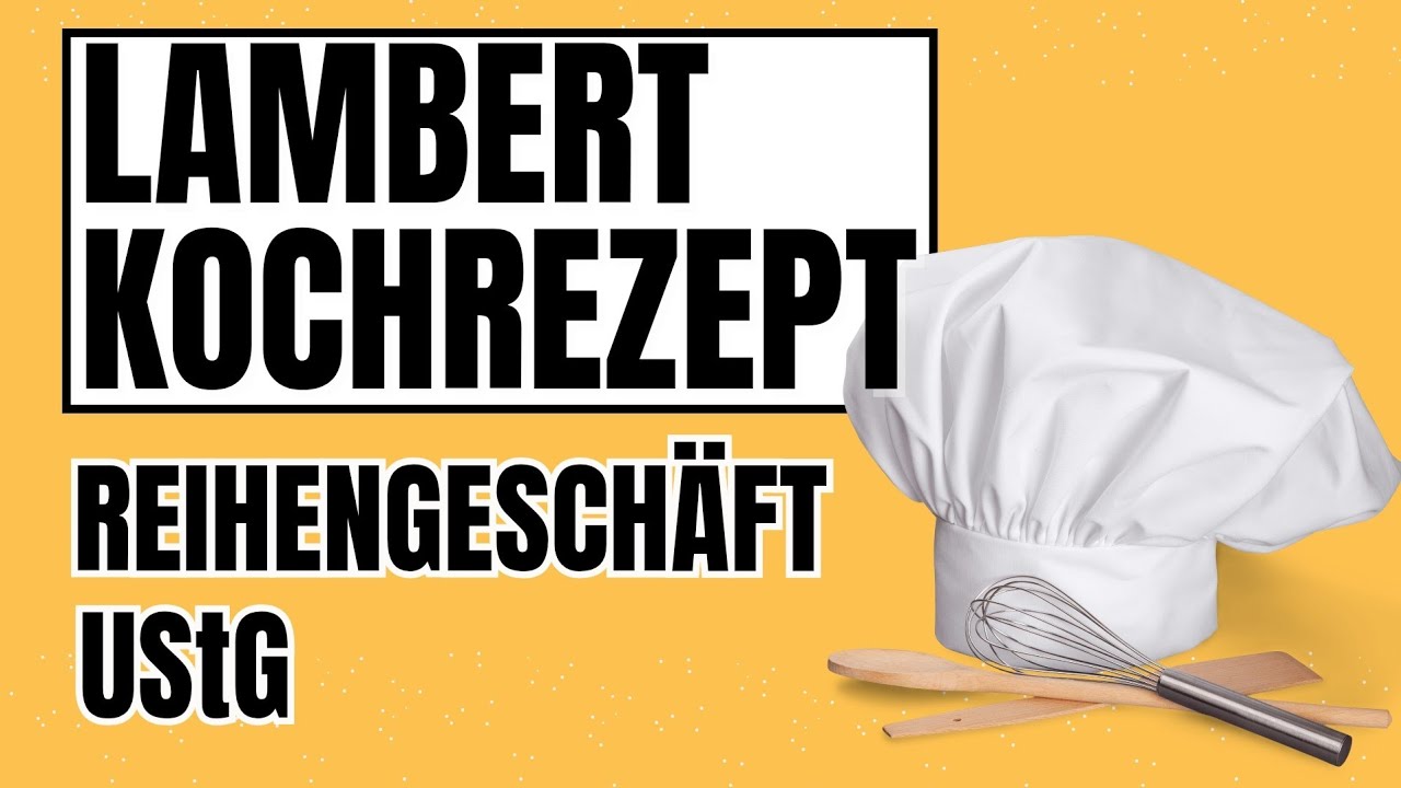 Reihengeschäft UStG - LAMBERT-KOCHREZEPT ✅ - bewegte und unbewegte Lieferungen und ihre Orte