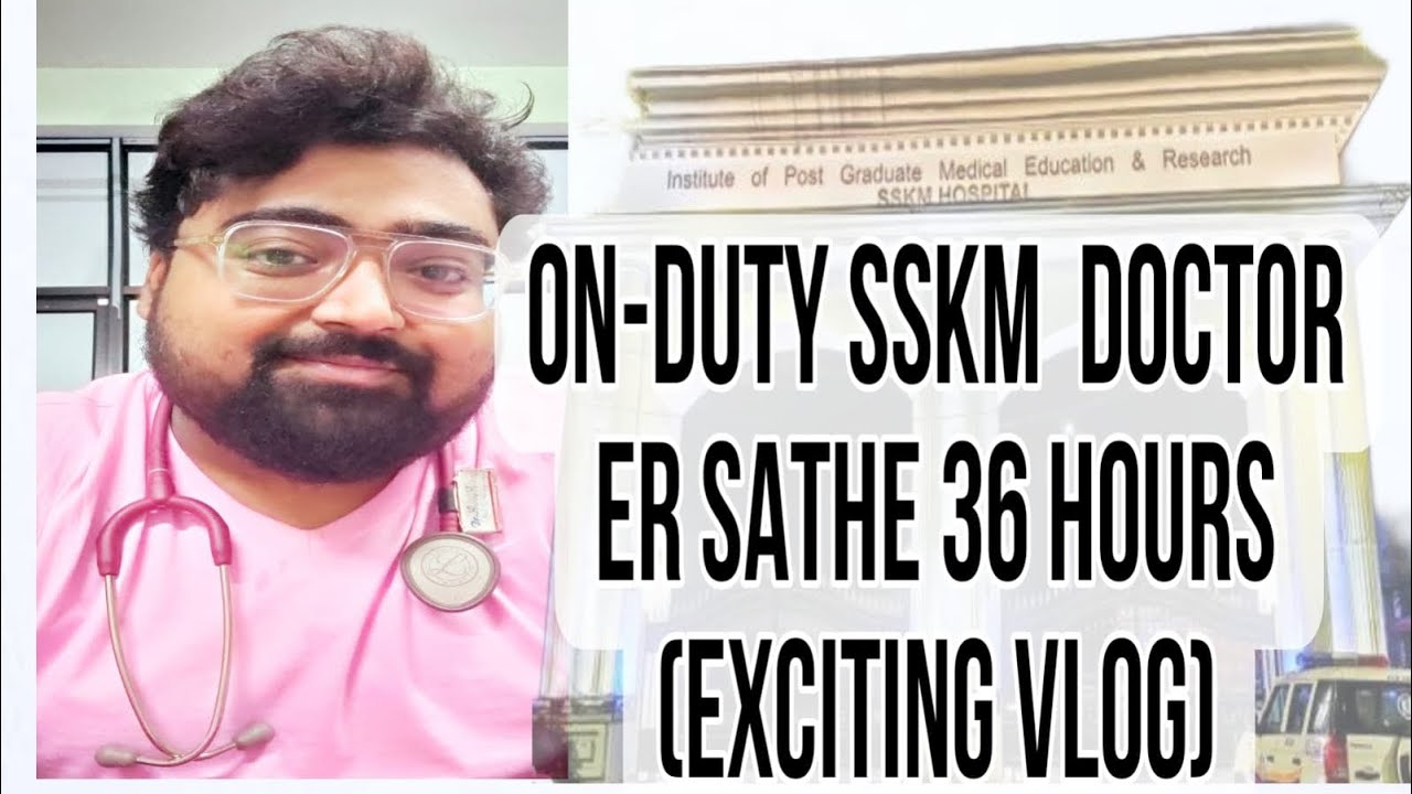 36 HOURS WITH ON DUTY DOCTOR OF SSKM
