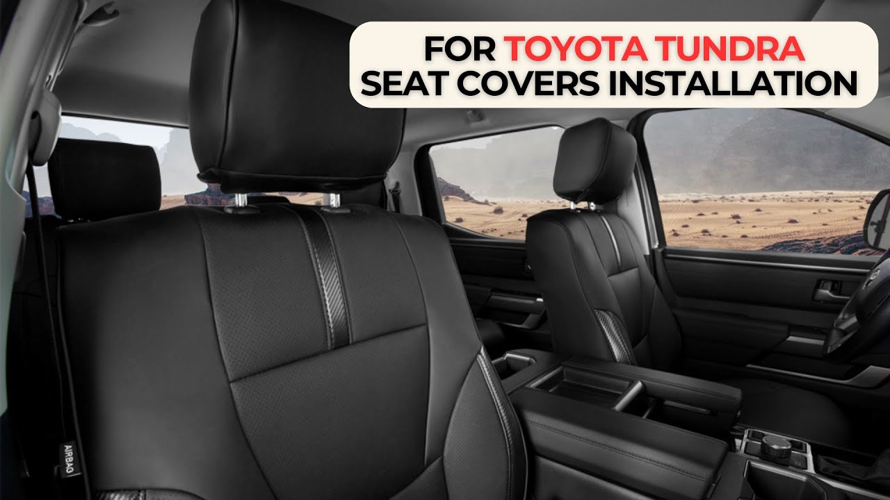 Step-by-Step Guide: How to Install 2022+ Toyota Tundra Seat Covers for a Perfect Fit
