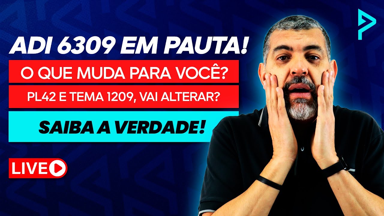 ADI6309 em PAUTA!! O que muda para o Tema 1209 e PL42? (Saiba os possíveis cenários!)