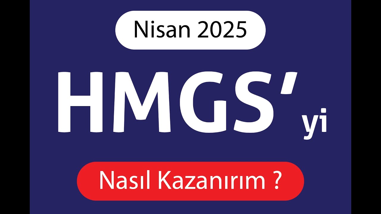 Nisan 2025 HMGS 'yi Nasıl Kazanırım ?