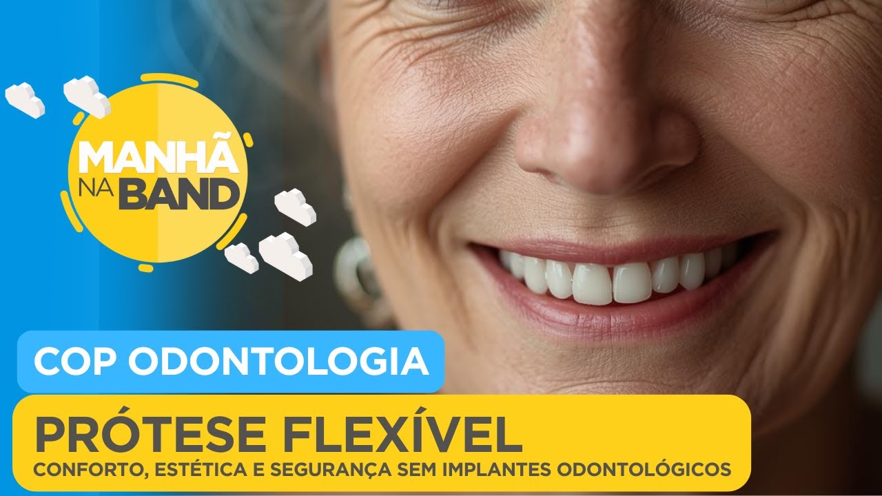 Prótese Flexível: conforto, estética e segurança sem implantes odontológicos. COP| MANHÃ NA BAND