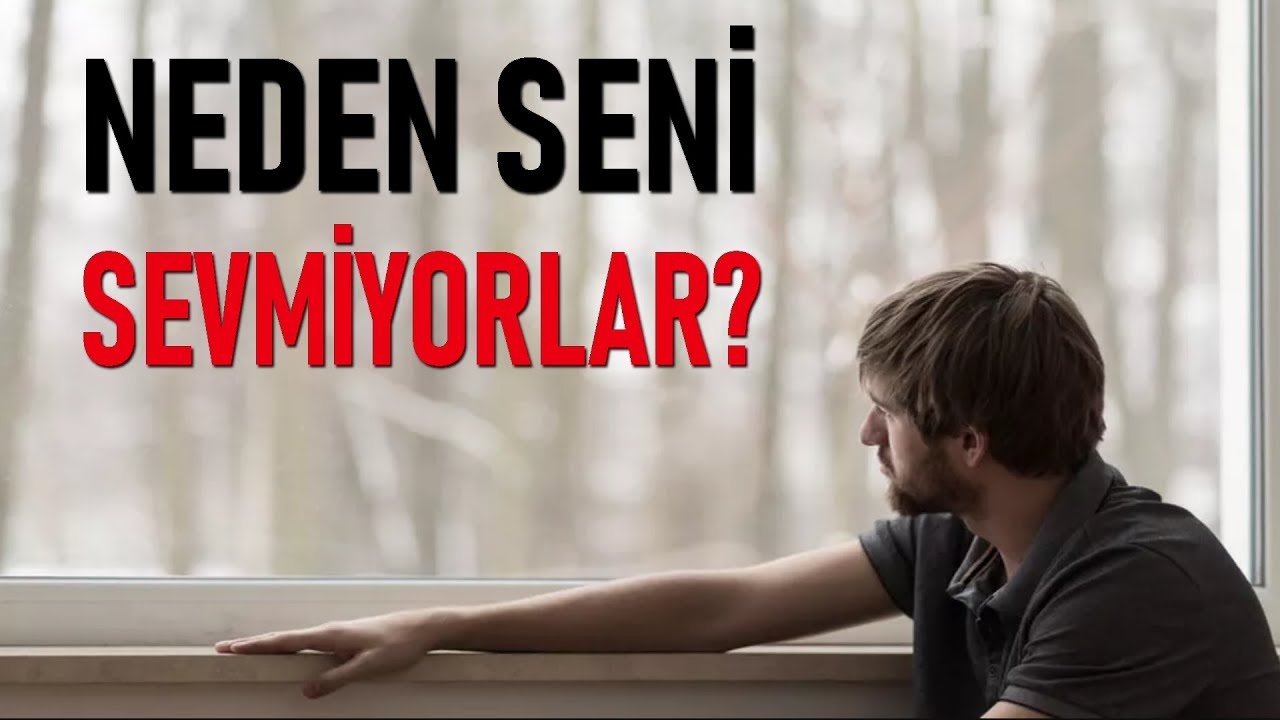 NEDEN SENİ SEVMİYORLAR? - KİŞİSEL GELİŞİM VİDEOLARI