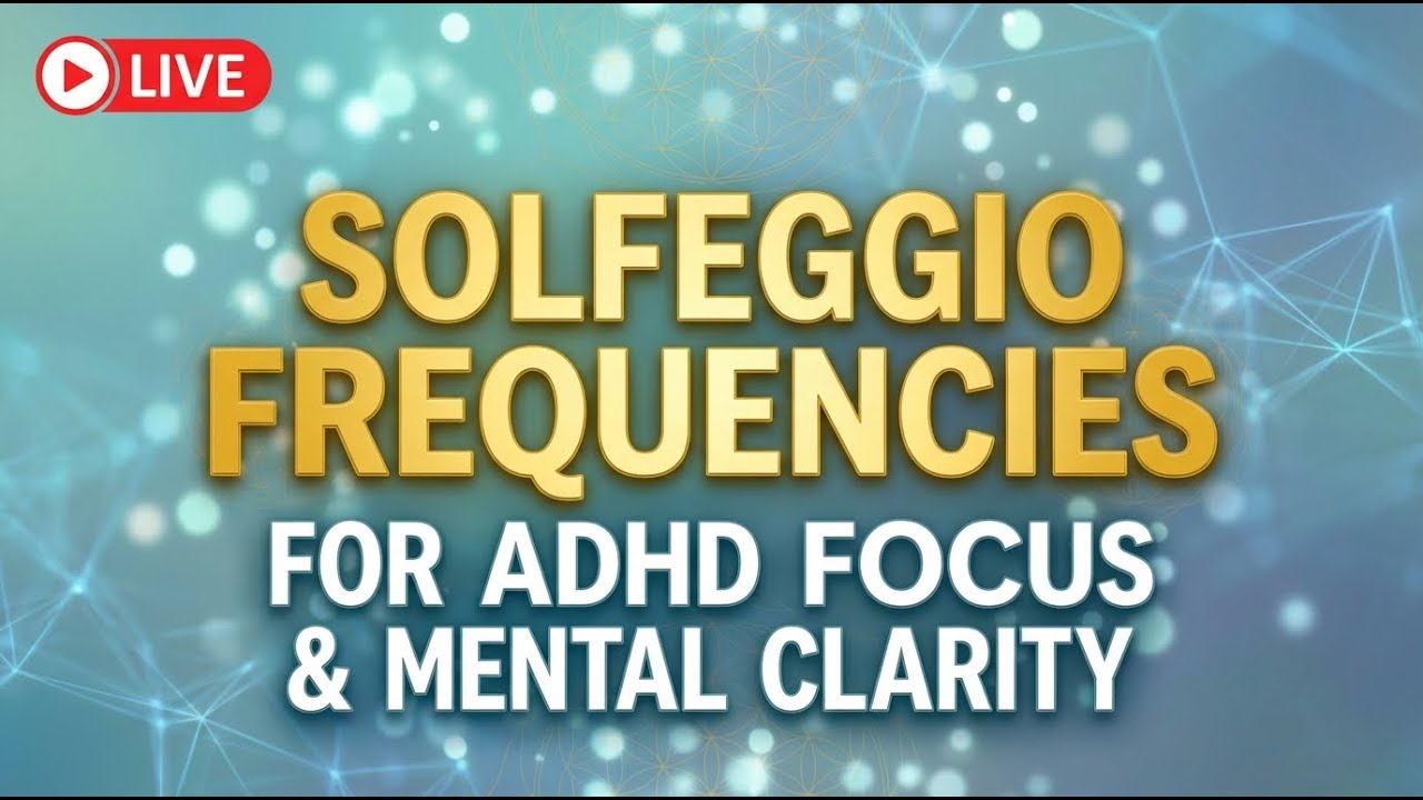 Solfeggio Frequencies for ADHD Focus & Mental Clarity (LIVE)