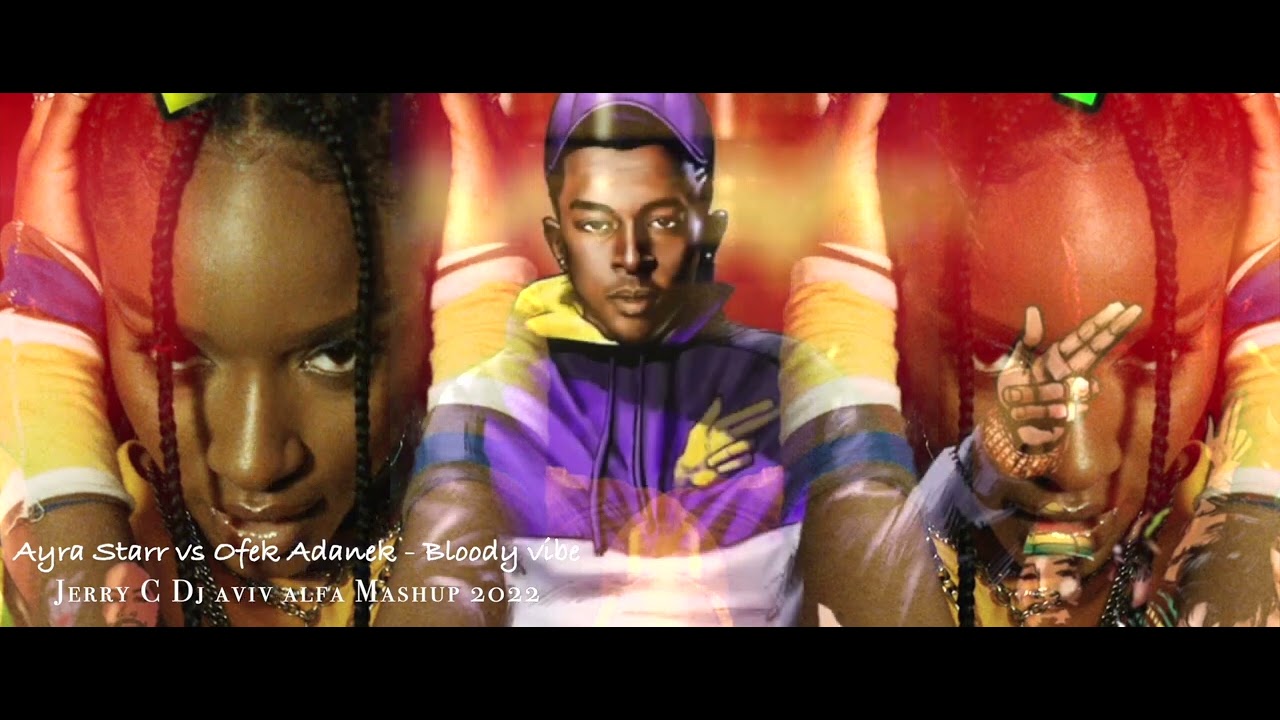 Ayra Starr vs Ofek Adanek  Bloody vibe Dj aviv alfa X Jerry C Mashup 2022